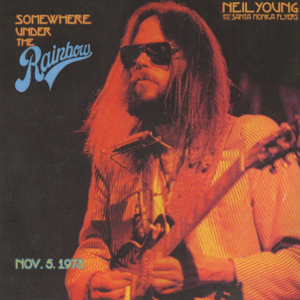 Neil Young, The Santa Monica Flyers - Somewhere Under The Rainbow (Nov. 5. 1973)