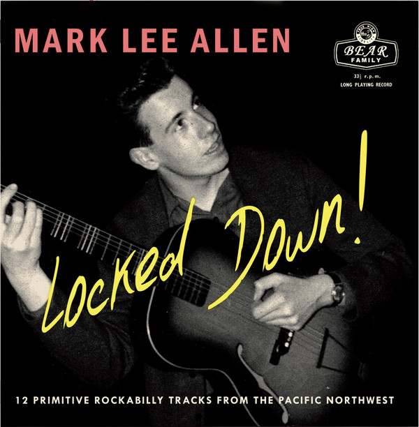 Mark Lee Allen - Locked Down! (12 Primitive Rockabilly Tracks From The Pacific Northwest )