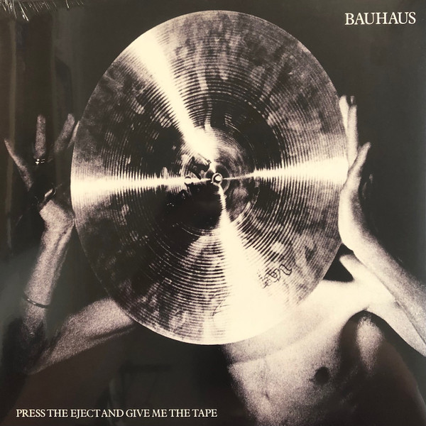 Bauhaus - Press The Eject And Give Me The Tape