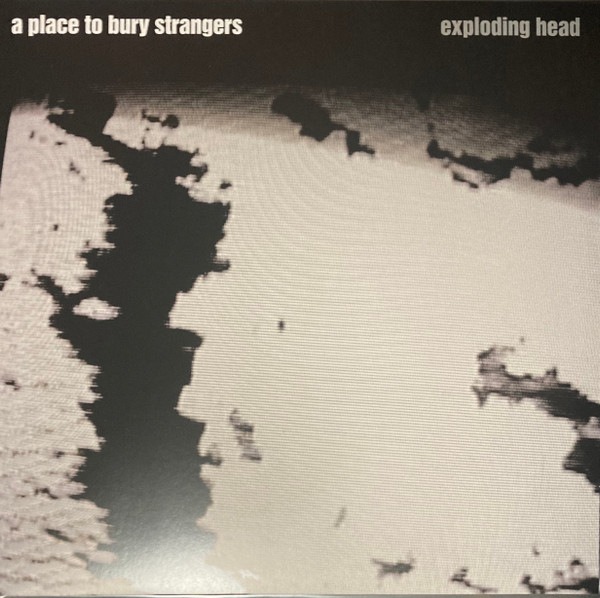 A Place To Bury Strangers - Exploding Head