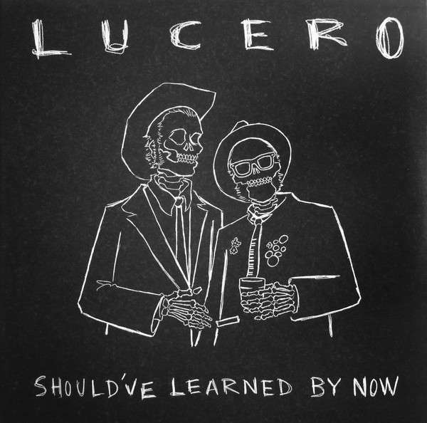 Lucero - Should've Learned By Now