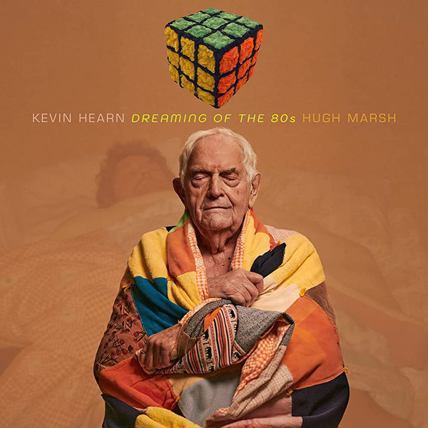 Kevin Hearn, Hugh Marsh - Dreaming Of The 80s