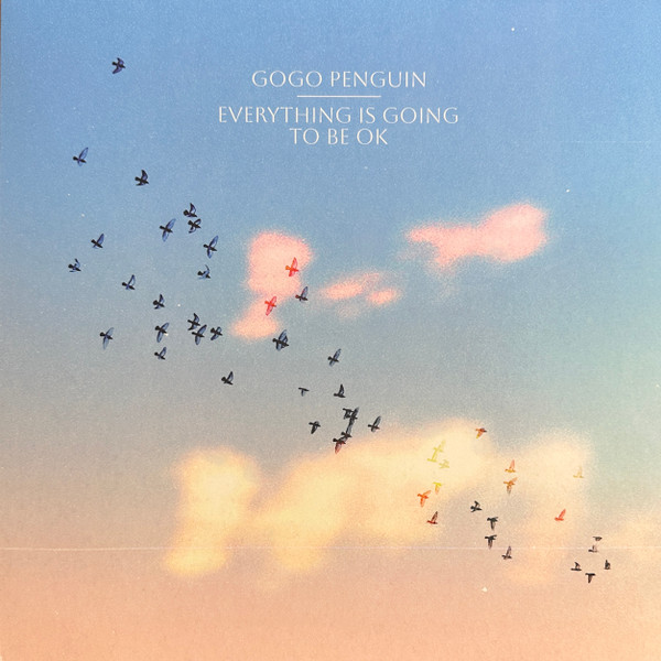 GoGo Penguin - Everything Is Going To Be OK