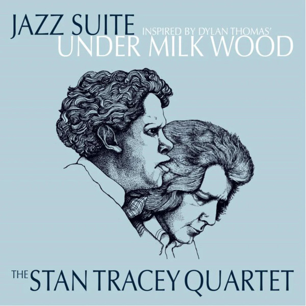 The Stan Tracey Quartet - Jazz Suite Inspired By Dylan Thomas' Under Milk Wood