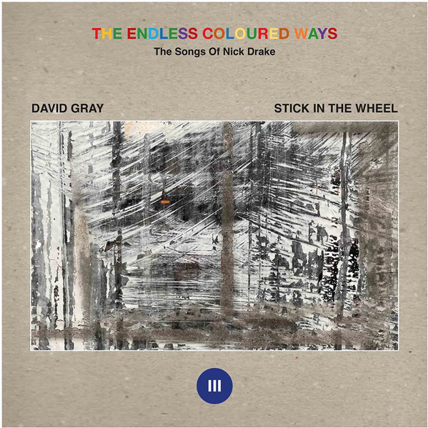 David Gray, Stick In The Wheel - The Endless Coloured Ways: The Songs Of Nick Drake (III)