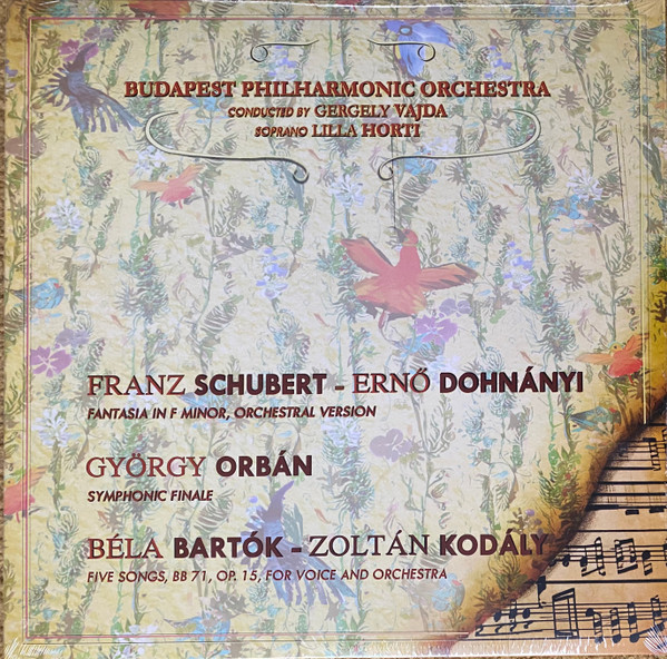 Franz Schubert, Ernst von Dohnányi, György Orbán, Béla Bartók, Zoltán Kodály, The Budapest Philharmonic Orchestra, Gergely Vajda, Lilla Horti - Fantasia In F Minor, Orchestral Version - Symphonic Finale - Five Songs, BB 71, Op. 15, For Voice And Orchestra