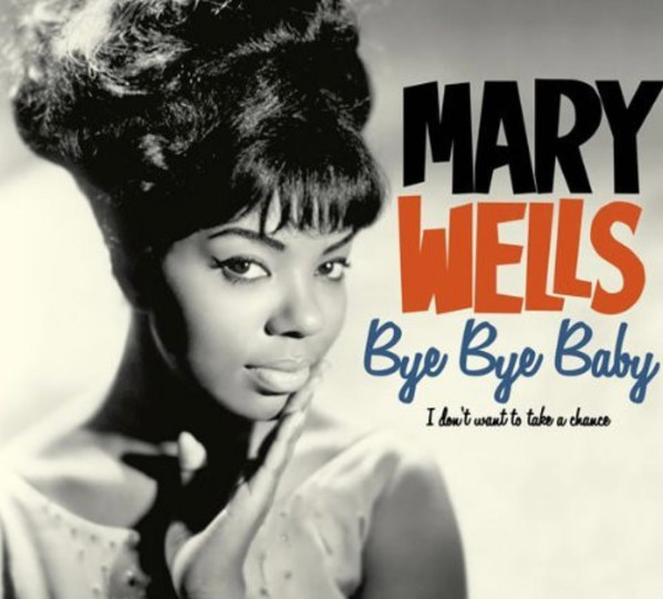 Mary Wells - Bye Bye Baby, I Don't Want To Take A Chance