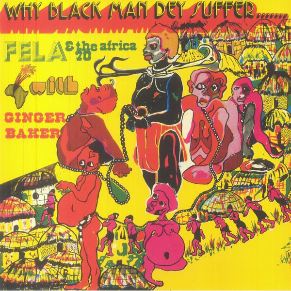 Fela Kuti, Africa 70, Ginger Baker - Why Black Man Dey Suffer.......