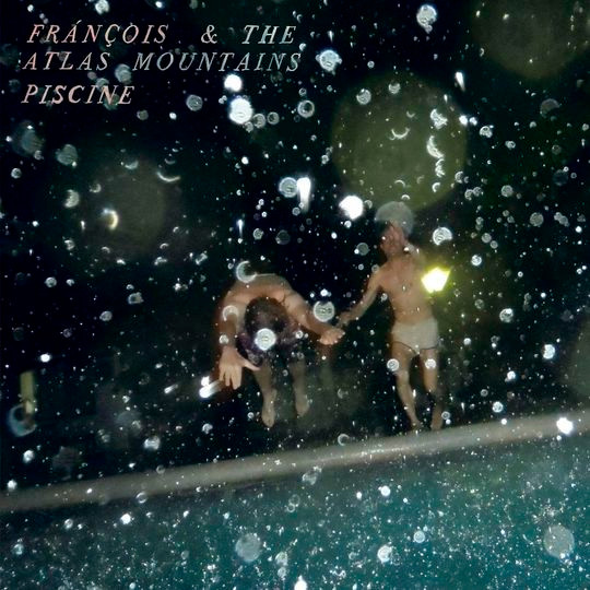 Frànçois And The Atlas Mountains - Piscine