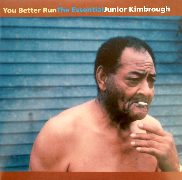 Junior Kimbrough - You Better Run (The Essential Junior Kimbrough)