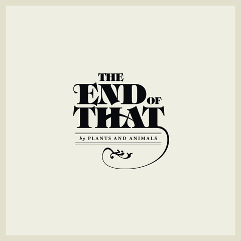 Plants And Animals - The End Of That