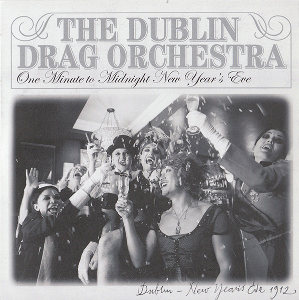 The Dublin Drag Orchestra - One Minute To Midnight New Year’s Eve