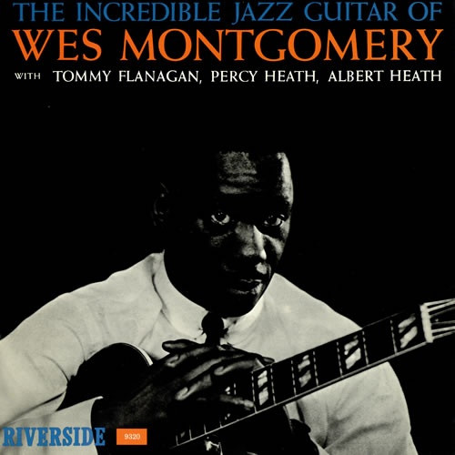 Wes Montgomery - The Incredible Jazz Guitar Of Wes Montgomery