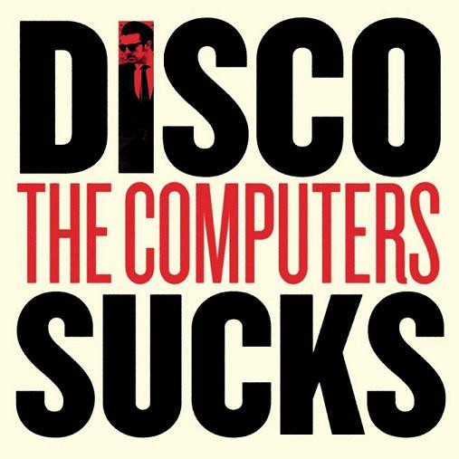 The Computers - Disco Sucks