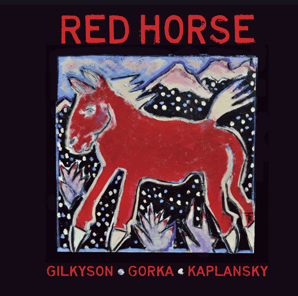 Red Horse (2) - Gilkyson - Gorka - Kaplansky