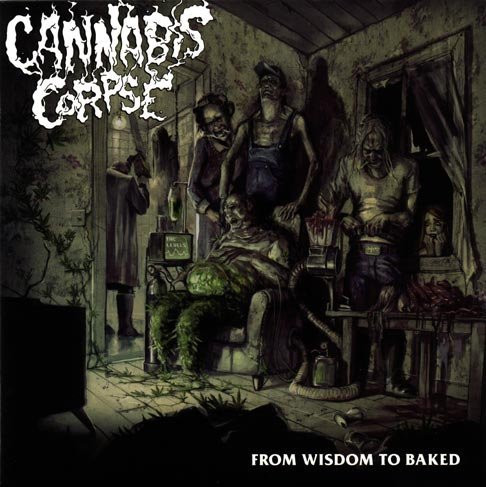 Cannabis Corpse - From Wisdom To Baked