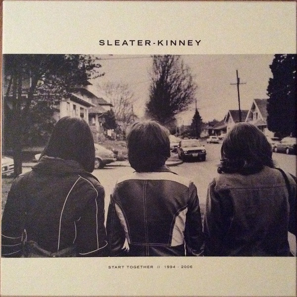 Sleater-Kinney - Start Together // 1994 - 2006