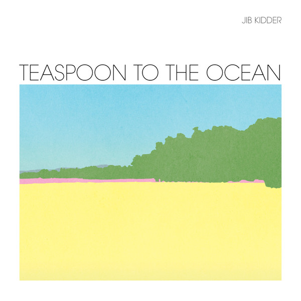 Jib Kidder - Teaspoon To The Ocean