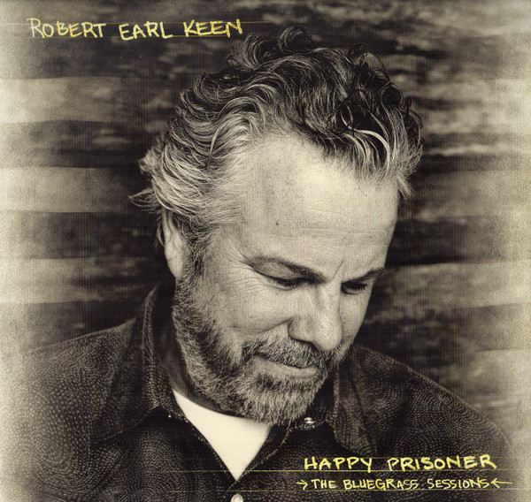 Robert Earl Keen - Happy Prisoner (The Bluegrass Sessions)