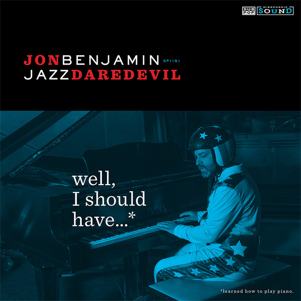 Jon Benjamin - Well, I Should Have...* (*Learned How To Play Piano)