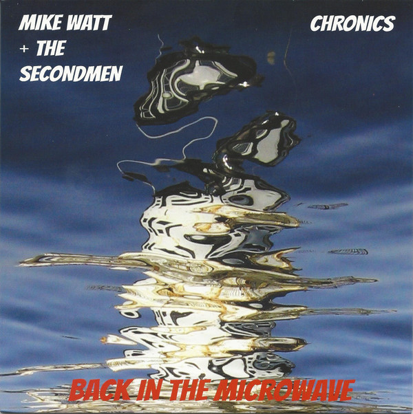 Mike Watt & The Secondmen, The Chronics (2) - Back In The Microwave