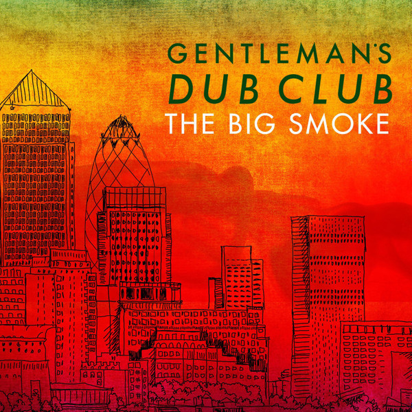 Gentleman's Dub Club - The Big Smoke