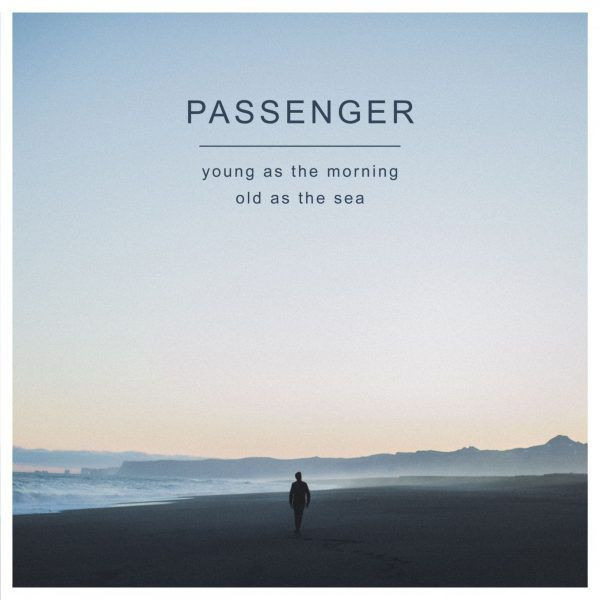 Passenger (10) - Young As The Morning Old As The Sea