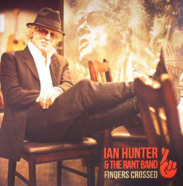 Ian Hunter & The Rant Band - Fingers Crossed