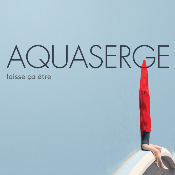 Aquaserge - Laisse Ça Être