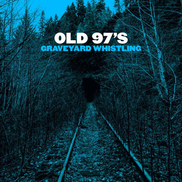 Old 97's - Graveyard Whistling